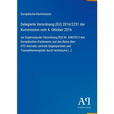 Delegierte Verordnung (EU) 2016/2251 der Kommission vom 4. Oktober 2016, Gebundene Ausgabe von Europäische Kommission, Antiphon Verlag,