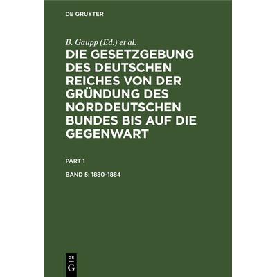 Die Gesetzgebung des Deutschen Reiches von der Gründung des Norddeutschen... / 1880–1884, Gebundene Ausgabe von , De Gruyter, 978-3-11-238105-2