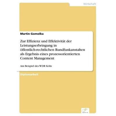 Zur Effizienz und Effektivität der Leistungserbringung in öffentlich-rechtlichen Rundfunkanstalten als Ergebnis eines prozessorientierten Content