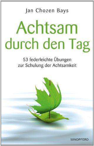 Bays, Jan Chozen - Achtsam durch den Tag - 53 federleichte Übungen zur Schulung der Achtsamkeit - Preis vom 02.10.2026 23:42:20 h