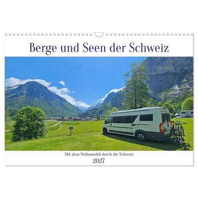 Berge und Seen der Schweiz - Mit dem Wohnmobil durch die Schweiz (Wandkalender 2027 DIN A3 quer), CALVENDO Monatskalender