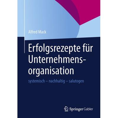 Erfolgsrezepte für Unternehmensorganisation, Taschenbuch von Alfred Mack, Springer Berlin, 978-3-642-34969-0
