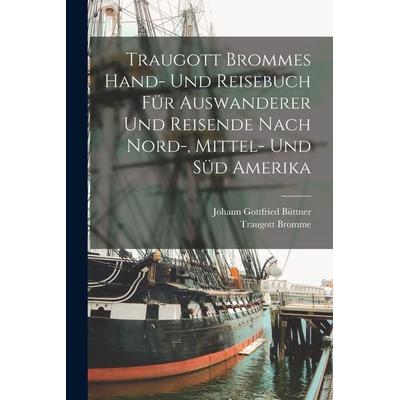 Traugott Brommes Hand- Und Reisebuch Für Auswanderer Und Reisende Nach Nord-, Mittel- Und Süd Amerika, Taschenbuch von Traugott Bromme,Johann