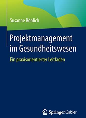Susanne Böhlich - Projektmanagement im Gesundheitswesen: Ein praxisorientierter Leitfaden - Preis vom 17.10.2026 19:25:27 h