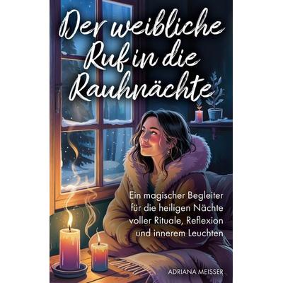 Der weibliche Ruf in die Rauhnächte, Taschenbuch von Adriana Meisser, Verlagshaus Stopfer, 978-3-690-92066-7