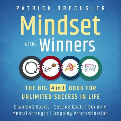 Mindset of the Winners - The Big 4 in 1 Book for Unlimited Success in Life: Changing Habits | Setting Goals | Building Mental Strength | Stopping