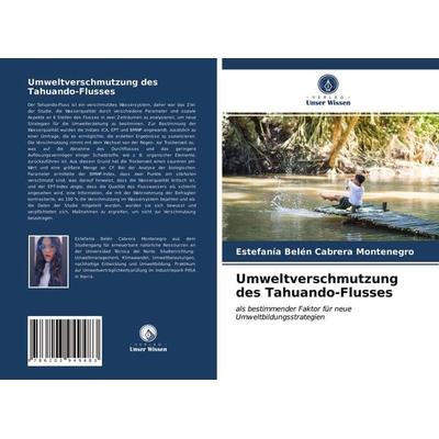 Umweltverschmutzung des Tahuando-Flusses, Taschenbuch von Estefanía Belén Cabrera Montenegro, Verlag Unser Wissen, 978-620-3-94948-3