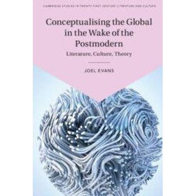 Conceptualising the Global in the Wake of the Postmodern, Gebundene Ausgabe von Joel Evans, Cambridge Academic, 978-1-108-49701-5