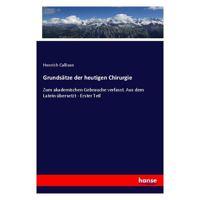 Hansebooks Grundsätze der heutigen Chirurgie (Deutsch, Softcover, Henrich Callisen) (57137334)