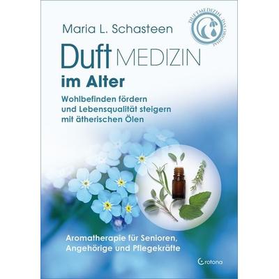 Duftmedizin im Alter – Aromatherapie für Senioren, Angehörige und Pflegekräfte, Gebundene Ausgabe von Maria L. Schasteen, Crotona Verlag GmbH,