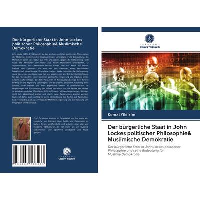 Der bürgerliche Staat in John Lockes politischer Philosophie& Muslimische Demokratie, Taschenbuch von Kemal Yildirim, Verlag Unser Wissen,