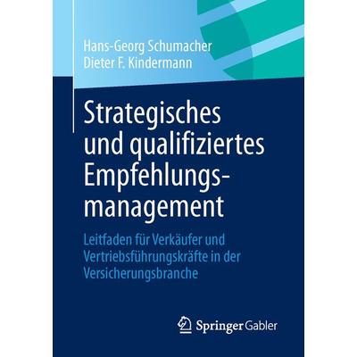 Strategisches und qualifiziertes Empfehlungsmanagement, Taschenbuch von Hans-Georg Schumacher,Dieter F. Kindermann, Springer Fachmedien Wiesbaden