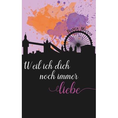 Weil ich dich noch immer liebe, Taschenbuch von Bianca Magens, BoD – Books on Demand, 978-3-7481-6878-2