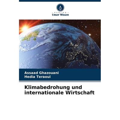 Klimabedrohung und internationale Wirtschaft, Taschenbuch von Assaad Ghazouani,Hedia Teraoui, Verlag Unser Wissen, 978-620-6-02835-2