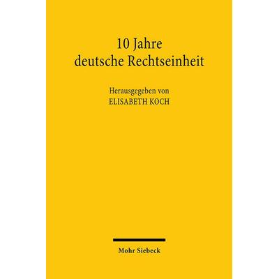 10 Jahre deutsche Rechtseinheit, Taschenbuch von Elisabeth Koch, Mohr Siebeck, 978-3-16-147596-2
