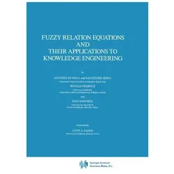 Fuzzy Relation Equations and Their Applications to Knowledge Engineering, Fachbücher von S Sessa, Antonio Di Nola, Witold Pedrycz