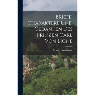 Briefe, Charaktere Und Gedanken Des Prinzen Carl Von Ligne, Gebundene Ausgabe von Charles Joseph Ligne, Legare Street Press, 978-1-01-739539-6
