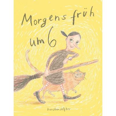 Morgens früh um 6, Gebundene Ausgabe von , Kunstanstifter GmbH & Co. KG, 978-3-942795-96-8