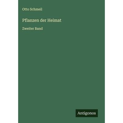 Pflanzen der Heimat, Gebundene Ausgabe von Otto Schmeil, Antigonos Verlag, 978-3-563-88685-4