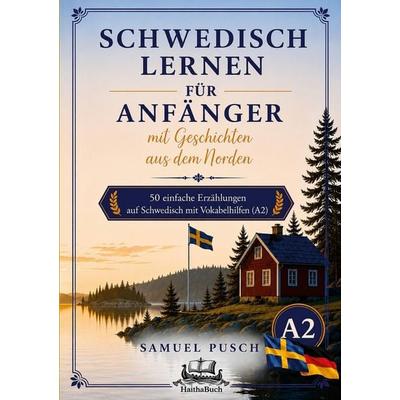 Schwedisch lernen für Anfänger mit Geschichten aus dem Norden, Taschenbuch von Samuel Pusch, HaithaBuch, 978-3-912745-05-4