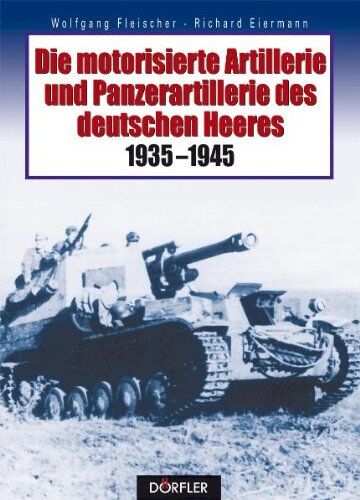 Wolfgang Fleischer - Die motorisierte Artillerie und Panzerartillerie des deutschen Heeres 1935-1945 - Preis vom 09.10.2026 07:28:09 h