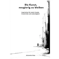 Roja:Die Kunst, neugierig zu bleiben, Ratgeber von Alexandra Roja