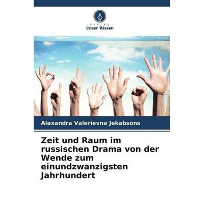 Zeit und Raum im russischen Drama von der Wende zum einundzwanzigsten Jahrhundert, Taschenbuch von Alexandra Valerievna Jekabsons, Verlag Unser