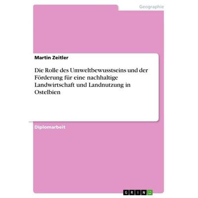 Die Rolle des Umweltbewusstseins und der Förderung für eine nachhaltige Landwirtschaft und Landnutzung in Ostelbien, Taschenbuch von Martin Zeitler,