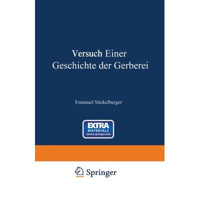 Versuch einer Geschichte der Gerberei, Taschenbuch von Emanuel Stickelberger, Springer Berlin, 978-3-642-47300-5