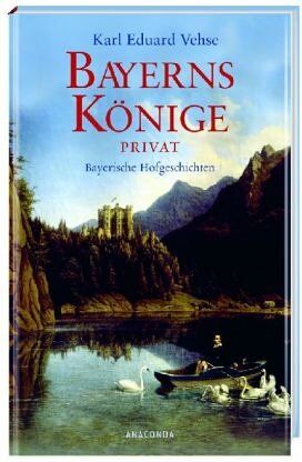 Vehse, Karl E. - Bayerns Könige privat. Münchner Hofgeschichten - Preis vom 10.10.2026 11:48:34 h