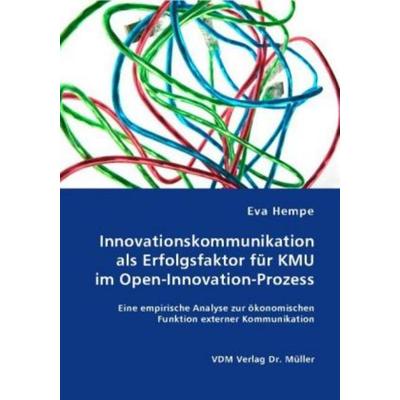 Innovationskommunikation als Erfolgsfaktor für KMU im Open-Innovation-Prozess, Taschenbuch von Eva Hempe, VDM, 978-3-8364-6740-7