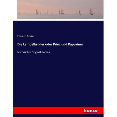 Die Lampelbrüder oder Prinz und Kapuziner, Taschenbuch von Eduard Breier, Hansebooks, 978-3-7436-3020-8
