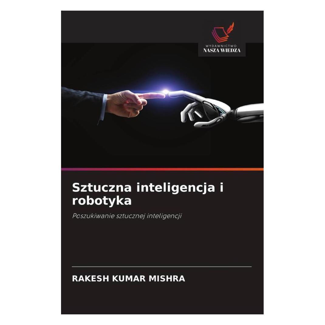 Wiedza Powszechna Sztuczna inteligencja i robotyka (Deutsch, Softcover, Rakesh Kumar Mishra) (57164200)