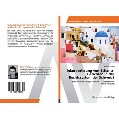 Inkorporierung von Schari'a-Gerichten in das Rechtssystem der Schweiz?, Taschenbuch von Severin Bischof, AV Akademikerverlag, 978-3-639-41262-8