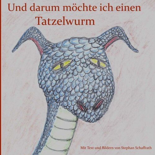 Stephan Schaffrath - Und darum möchte ich einen Tatzelwurm - Preis vom 30.09.2026 09:01:18 h