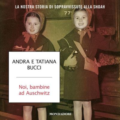 Noi, bambine ad Auschwitz - Andra Bucci,Tatiana Bucci, Audio, 9788852152344
