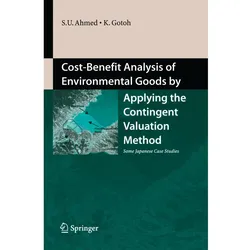 Cost-Benefit Analysis of Environmental Goods by Applying Contingent Valuation Method, Fachbücher von Uddin Sarwar Ahmed, Keinosuke Gotoh