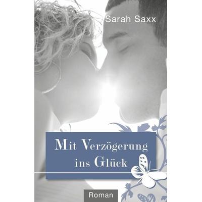 Mit Verzögerung ins Glück, Taschenbuch von Sarah Saxx, Tolino media, 978-3-7579-0617-7