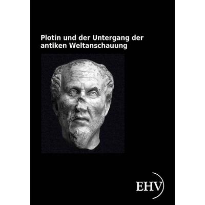 Plotin und der Untergang der antiken Weltanschauung, Taschenbuch von Arthur Drews, EHV Academicpress, 978-3-86741-890-4