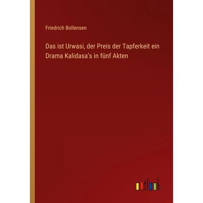 Das ist Urwasi, der Preis der Tapferkeit ein Drama Kalidasa¿s in fünf Akten, Taschenbuch von Friedrich Bollensen, Outlook, 978-3-368-70048-5