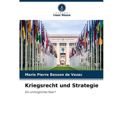 Kriegsrecht und Strategie, Taschenbuch von Marie Pierre Besson De Vezac, Verlag Unser Wissen, 978-620-8-76638-2