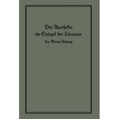 Der Apotheker im Spiegel der Literatur, Taschenbuch von Georg Urdang, Springer Berlin, 978-3-642-94124-5