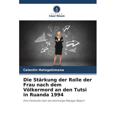 Die Stärkung der Rolle der Frau nach dem Völkermord an den Tutsi in Ruanda 1994, Taschenbuch von Celestin Hategekimana, Verlag Unser Wissen,