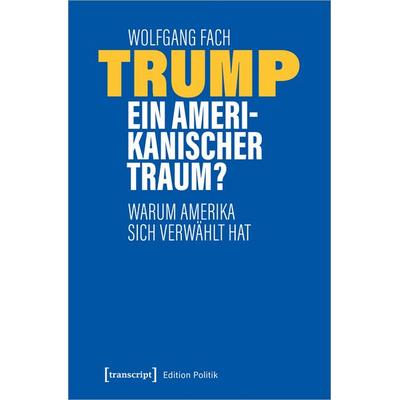 Trump – ein amerikanischer Traum?, Taschenbuch von Wolfgang Fach, Transcript, 978-3-8376-5068-6