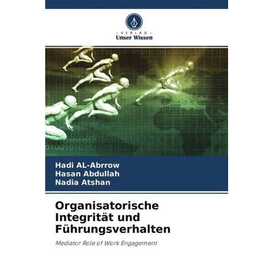 Organisatorische Integrität und Führungsverhalten, Taschenbuch von Hadi Al-Abrrow,Hasan Abdullah,Nadia Atshan, Verlag Unser Wissen, 978-620-4-69090-2