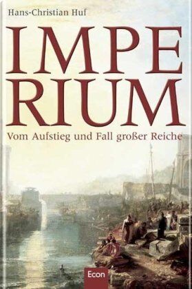 Hans-Christian Huf - Imperium: Vom Aufstieg und Fall großer Reiche - Preis vom 16.10.2026 11:41:07 h