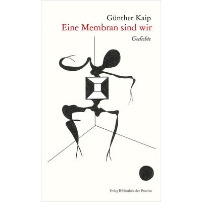 Eine Membran sind wir, Taschenbuch von Günther Kaip, Bibliothek der Provinz, 978-3-99028-739-2