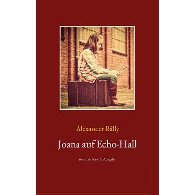 Joana auf Echo-Hall, Taschenbuch von Alexander Bálly, BoD – Books on Demand, 978-3-7543-4878-9