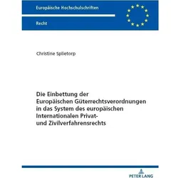 Die Einbettung der Europäischen Güterrechtsverordnungen in das System des europäischen International, Fachbücher von Christine Splietorp