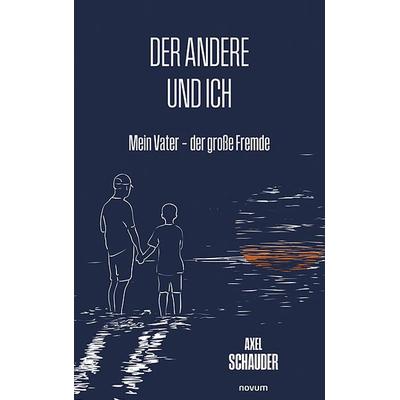 Der andere und ich, Taschenbuch von Axel Schauder, Novum Verlag, 978-3-7116-0131-5